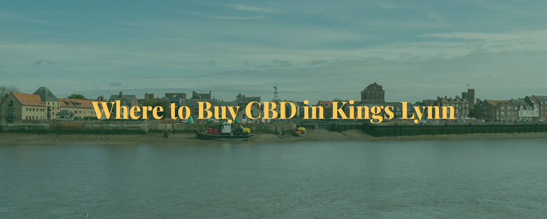 Where to Buy CBD in Kings Lynn
